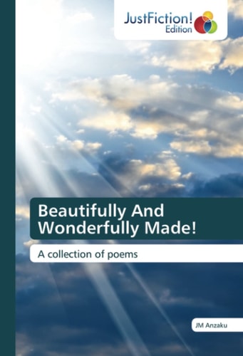 Beautifully And Wonderfully Made!: A collection of poems