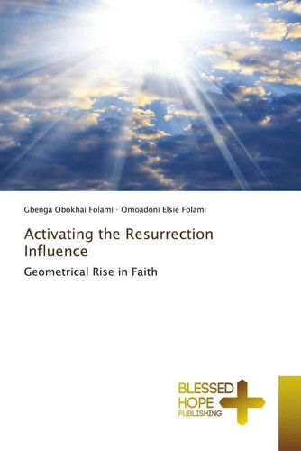 Activating the Resurrection Influence: Geometrical Rise in Faith