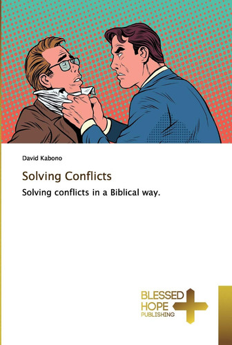 Solving Conflicts: Solving conflicts in a Biblical way.