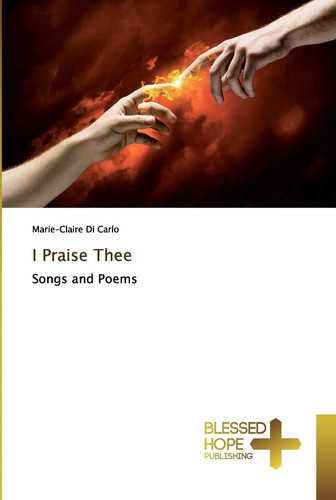I Praise Thee: Songs and Poems