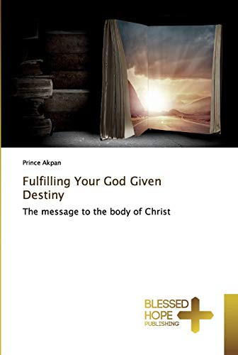 Fulfilling Your God Given Destiny: The message to the body of Christ