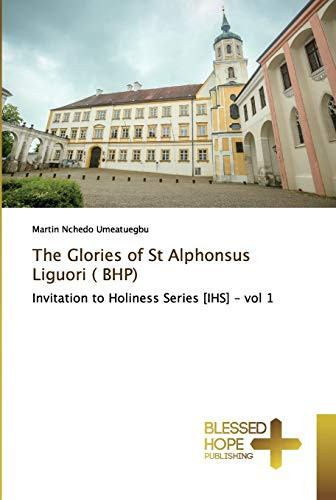 The Glories of St Alphonsus Liguori ( BHP): Invitation to Holiness Series [IHS] - vol 1