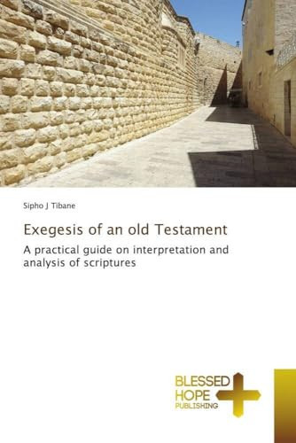 Exegesis of an old Testament: A practical guide on interpretation and analysis of scriptures