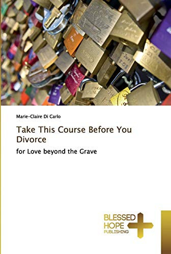 Take This Course Before You Divorce: for Love beyond the Grave