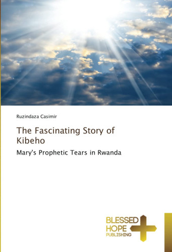 The Fascinating Story of Kibeho: Mary's Prophetic Tears in Rwanda