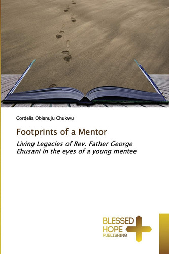Footprints of a Mentor: Living Legacies of Rev. Father George Ehusani in the eyes of a young mentee