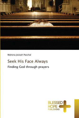 Seek His Face Always: Finding God through prayers