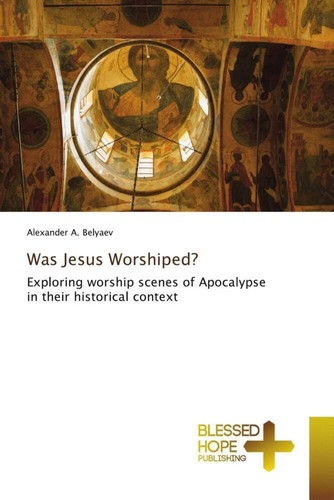 Was Jesus Worshiped?: Exploring worship scenes of Apocalypse in their historical context