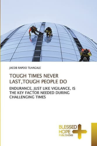 TOUGH TIMES NEVER LAST, TOUGH PEOPLE DO: ENDURANCE, JUST LIKE VIGILANCE, IS THE KEY FACTOR NEEDED DURING CHALLENGING TIMES