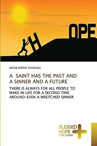 A SAINT HAS THE PAST AND A SINNER AND A FUTURE: THERE IS ALWAYS FOR ALL PEOPLE TO MAKE IN LIFE FOR A SECOND TIME AROUND-EVEN A WRETCHED SINNER