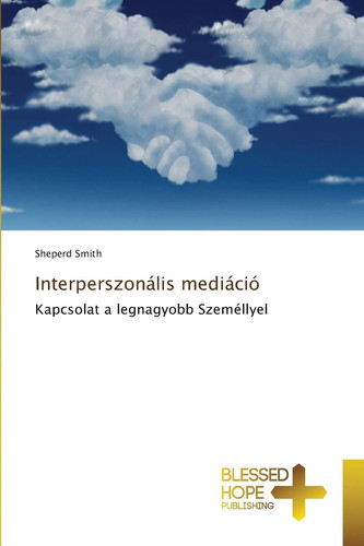 Interperszonális mediáció: Kapcsolat a legnagyobb Személlyel (Hungarian Edition)