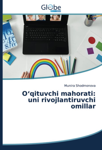O‘qituvchi mahorati: uni rivojlantiruvchi omillar (Uzbek Edition)