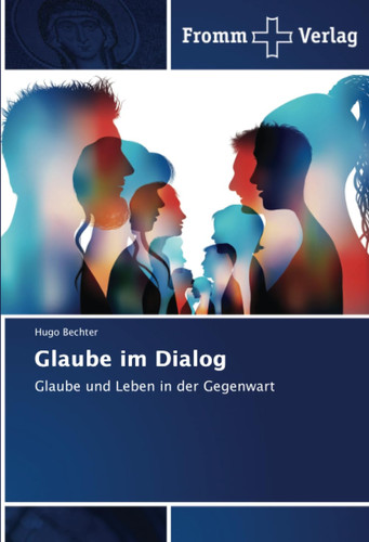 Glaube im Dialog: Glaube und Leben in der Gegenwart (German Edition)