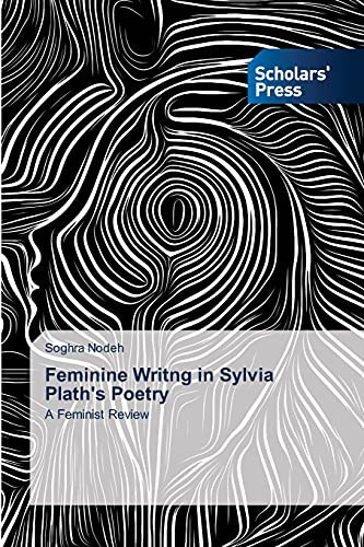 Feminine Writng in Sylvia Plath's Poetry: A Feminist Review