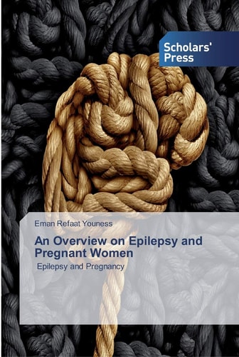 An Overview on Epilepsy and Pregnant Women: Epilepsy and Pregnancy