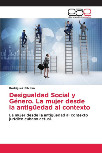 Desigualdad Social y Género. La mujer desde la antigüedad al contexto: La mujer desde la antigüedad al contexto jurídico cubano actual. (Spanish Edition)