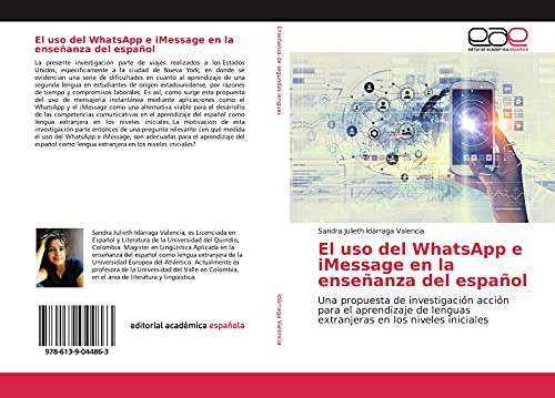 El uso del WhatsApp e iMessage en la enseñanza del español: Una propuesta de investigación acción para el aprendizaje de lenguas extranjeras en los niveles iniciales (Spanish Edition)