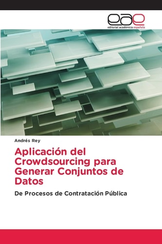 Aplicación del Crowdsourcing para Generar Conjuntos de Datos: De Procesos de Contratación Pública (Spanish Edition)