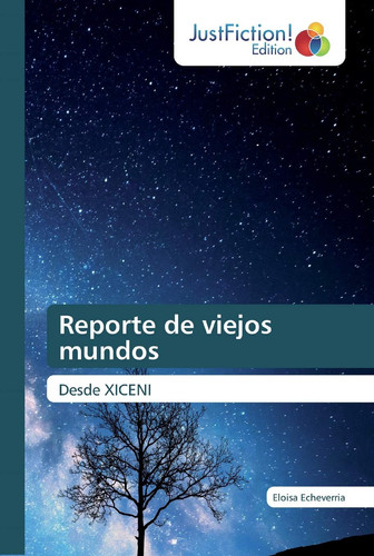 Reporte de viejos mundos: Desde XICENI (Spanish Edition)
