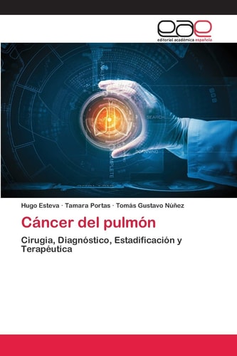 Cáncer del pulmón: Cirugia, Diagnóstico, Estadificación y Terapéutica (Spanish Edition)