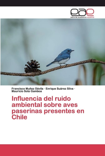 Influencia del ruido ambiental sobre aves paserinas presentes en Chile (Spanish Edition)