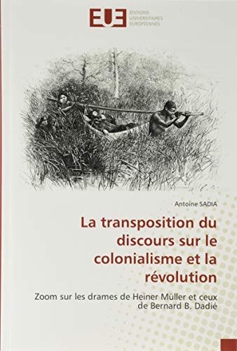 La transposition du discours sur le colonialisme et la révolution: Zoom sur les drames de Heiner Müller et ceux de Bernard B. Dadié (French Edition)