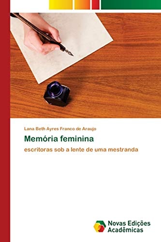 Memória feminina: escritoras sob a lente de uma mestranda (Portuguese Edition)