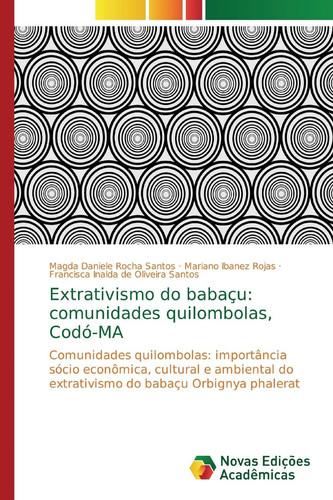 Extrativismo do babaçu: comunidades quilombolas, Codó-MA: Comunidades quilombolas: importância sócio econômica, cultural e ambiental do extrativismo do babaçu Orbignya phalerat (Portuguese Edition)
