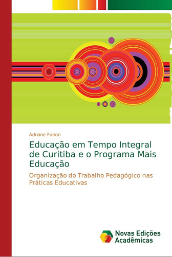Educação em Tempo Integral de Curitiba e o Programa Mais Educação: Organização do Trabalho Pedagógico nas Práticas Educativas (Portuguese Edition)