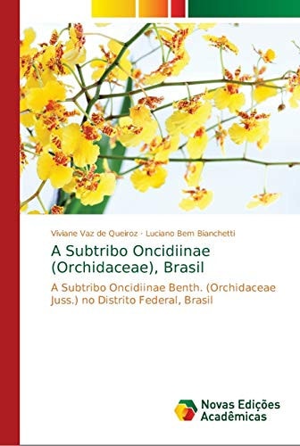 A Subtribo Oncidiinae (Orchidaceae), Brasil: A Subtribo Oncidiinae Benth. (Orchidaceae Juss.) no Distrito Federal, Brasil (Portuguese Edition)