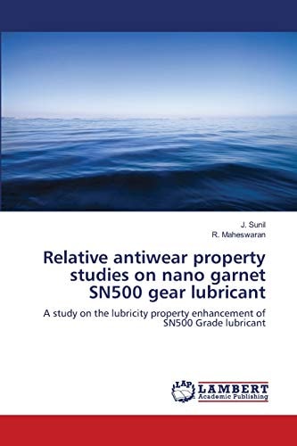 Relative Antiear Property Studies on Nano Garnet SN500 Gear Lubricant: A study on the lubricity property enhancement of SN500 Grade lubricant