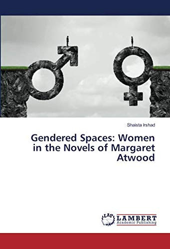 Gendered Spaces: Women in the Novels of Margaret Atwood
