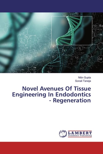 Novel Avenues Of Tissue Engineering In Endodontics - Regeneration