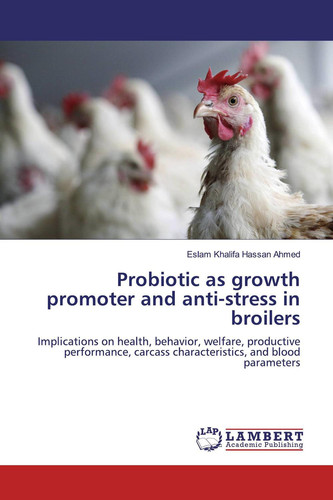 Probiotic as growth promoter and anti-stress in broilers: Implications on health, behavior, welfare, productive performance, carcass characteristics, and blood parameters