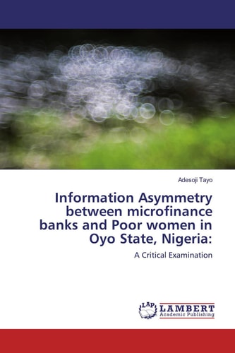 Information Asymmetry between microfinance banks and Poor women in Oyo State, Nigeria:: A Critical Examination