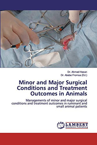 Minor and Major Surgical Conditions and Treatment Outcomes in Animals: Managements of minor and major surgical conditions and treatment outcomes in ruminant and small animal patients