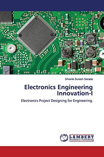 Electronics Engineering Innovation-I: Electronics Project Designing for Engineering.