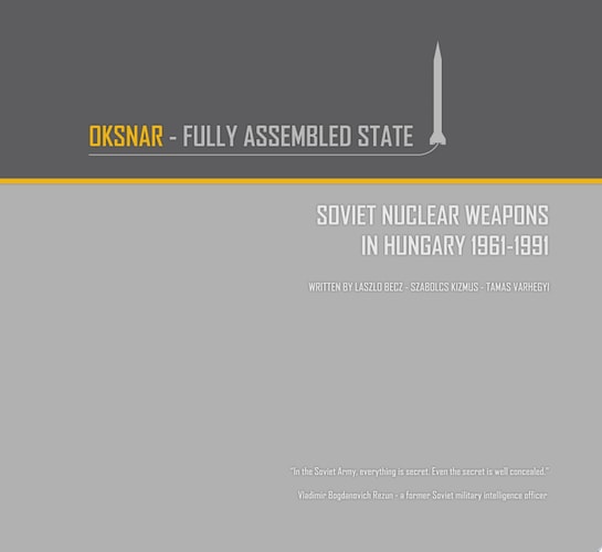 OKSNAR - Fully Assembled State - Soviet nuclear weapons in Hungary 1961-1991
