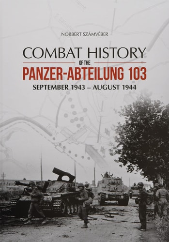 Combat History of the Panzer-Abteilung 103 September 1943 - August 1944