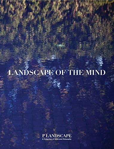 Landscape of the Mind A Collection of Work and Philosaphy of P Landscape (Wannaporn Pui Phornprapha)