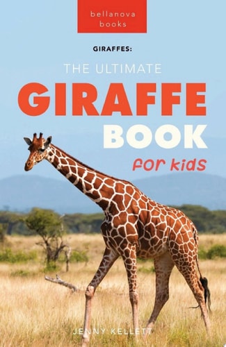 Giraffes The Ultimate Giraffe Book for Kids 100+ Amazing Giraffe Facts, Photos, Quiz & More