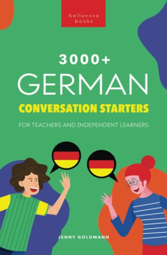 3000+ German Conversation Starters for Teachers & Independent Learners Improve your German speaking and have more interesting conversations