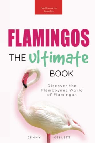 Flamingos The Ultimate Flamingo Book for Kids: 100+ Amazing Flamingo Facts, Photos, Quiz & More