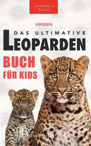 Leoparden Das Ultimative Leoparden-buch für Kids 100+ unglaubliche Fakten über Leoparden, Fotos, Quiz und mehr