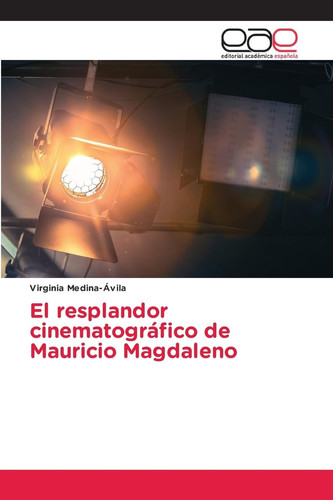 El resplandor cinematográfico de Mauricio Magdaleno (Spanish Edition)