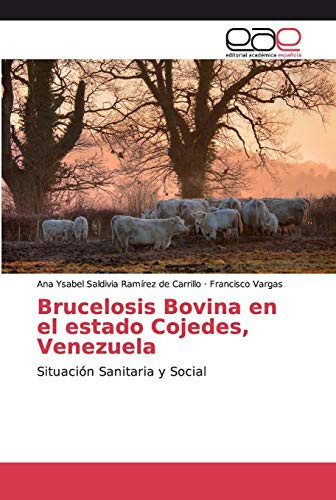 Brucelosis Bovina en el estado Cojedes, Venezuela: Situación Sanitaria y Social (Spanish Edition)