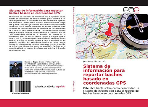 Sistema de información para reportar baches basado en coordenadas GPS: Este libro habla sobre como desarrollar un sistema de información para el ... basado en coordenadas GPS (Spanish Edition)
