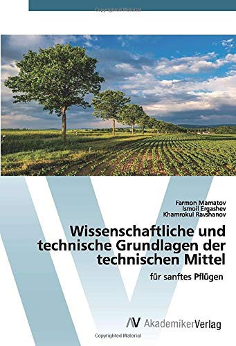 Wissenschaftliche und technische Grundlagen der technischen Mittel: für sanftes Pflügen (German Edition)