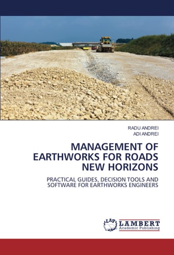 Management of Earthworks for Roads: New Horizons: Practical Guides, Decision Tools and Software for Earthworks Engineers