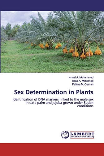 Sex Determination in Plants: Identification of DNA markers linked to the male sex in date palm and jojoba grown under Sudan conditions